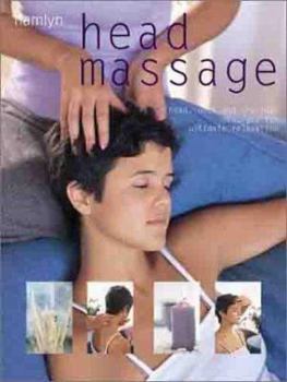 Hardcover Head Massage: Head, Neck and Shoulder Massages for Ultimate Relaxation Book