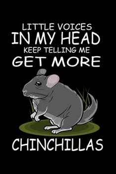 Paperback Little Voices In My Head Keep Telling Me Get More Chinchillas: Funny Animal Collection Book