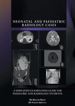 Paperback Neonatal and Paediatric Radiology Cases: A Simplified Examination Guide for Paediatric and Radiology Students Book