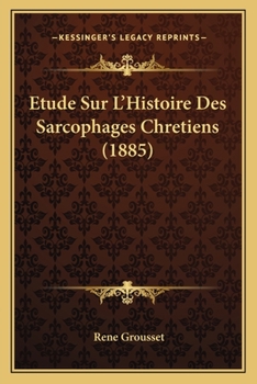 Paperback Etude Sur L'Histoire Des Sarcophages Chretiens (1885) [French] Book