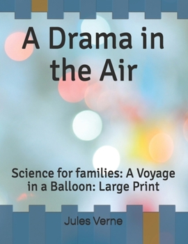 A Drama in the Air: Science for families: A Voyage in a Balloon: Large Print