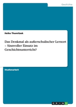 Paperback Das Denkmal als außerschulischer Lernort - Sinnvoller Einsatz im Geschichtsunterricht? [German] Book