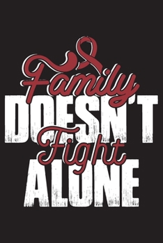 Family Doesn't Fight Alone: Multiple Myeloma Cancer Journal Notebook (6x9), Multiple Myeloma Cancer Books, Multiple Myeloma Cancer Gifts, Multiple Myeloma Cancer Awareness