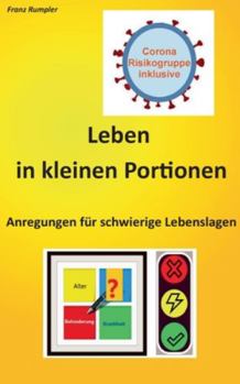 Paperback Leben in kleinen Portionen: Anregungen für schwierige Lebenslagen - Corona Risikogruppe inklusive [German] Book
