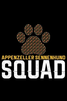 Appenzeller Sennenhund Squad: Cool Appenzeller Sennenhund Dog Journal Notebook - Funny Appenzeller Sennenhund Dog Gifts - Appenzeller Sennenhund Owner Gifts. 6 x 9 in 120 pages