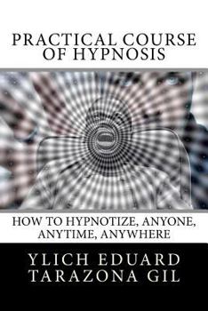 Paperback Practical Course of Hypnosis: How to hypnotize, Anyone, Anytime, Anywhere Book