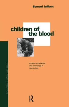 Paperback Children of the Blood: Society, Reproduction and Cosmology in New Guinea Book