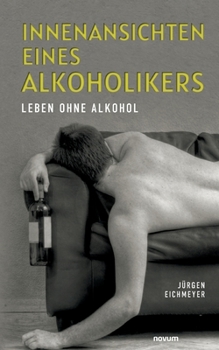 Paperback Innenansichten eines Alkoholikers: Leben ohne Alkohol [German] Book