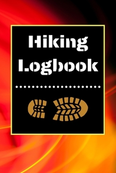 Hiking Logbook: Hiking Journal With Prompts To Write In, Trail Log Book, Hiker's Journal, Hiking Journal, Hiking Log Book, Hiking Gifts, 6" x 9" Travel Size