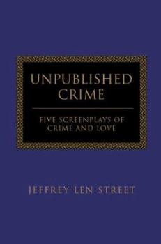 Paperback Unpublished Crime: Five Screenplays of Crime and Love Book