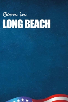 Born in Long Beach: City Of Bird in Long Beach USA Notebook. Best Gift Birthday or Special Event. Hight Quality, 110 Lined Pages 6x9 Inches.