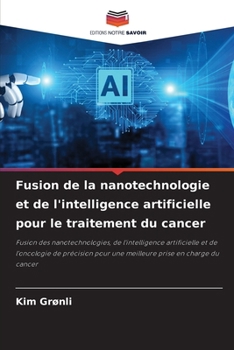 Paperback Fusion de la nanotechnologie et de l'intelligence artificielle pour le traitement du cancer [French] Book