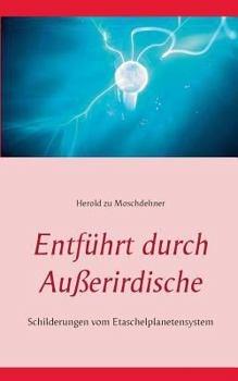 Paperback Entführt durch Außerirdische: Schilderungen vom Etaschelplanetensystem [German] Book