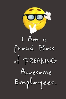 Paperback I am a Proud Boss of Freaking Awesome Employees.: Stunning Funny Boss Gifts Ruled Paper Notebook Journal - Cute Work Gifts For Coworker Blank Lined Wo Book