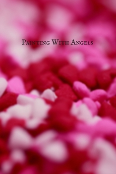 Painting  with  Angels: Notebook for Drawing, Writing, Painting, Sketching or Doodling, 108 Pages, 6”x9” , Good to carry