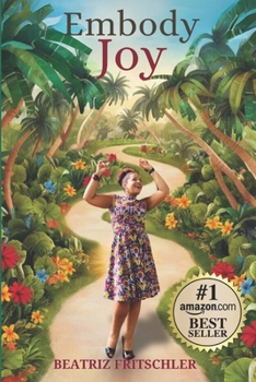 Embody Joy: A Woman’s Journey of Reconnection with Her Body