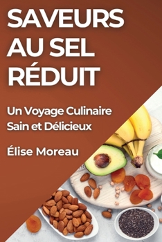Paperback Saveurs au Sel Réduit: Un Voyage Culinaire Sain et Délicieux [French] Book