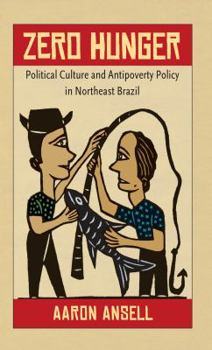 Paperback Zero Hunger: Political Culture and Antipoverty Policy in Northeast Brazil Book