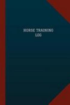Horse Training Log (Logbook, Journal - 124 Pages, 6 X 9 ) : Horse Training Logbook (Blue Cover, Medium)