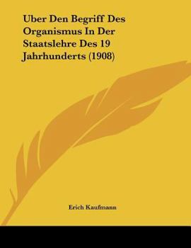 Paperback Uber Den Begriff Des Organismus In Der Staatslehre Des 19 Jahrhunderts (1908) [German] Book