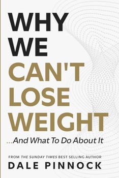 Why We Can't Lose Weight: And What To Do About It. The Science of Metabolism, Hormones and Fat Loss. Why Diets Fail, What’s Really Blocking Your ... From The Sunday Times Best Selling Author.