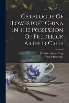 Paperback Catalogue Of Lowestoft China In The Possession Of Frederick Arthur Crisp Book