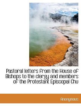 Paperback Pastoral Letters from the House of Bishops to the Clergy and Members of the Protestant Episcopal Chu Book