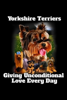 Yorkshire Terriers giving Unconditional Love every day: Yorkshire Terriers Unconditional Love Cute Yorkshire Terrier  Journal/Notebook Blank Lined Ruled 6x9 100 Pages