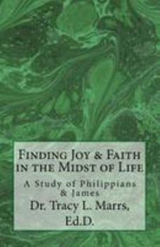 Paperback Finding Joy & Faith in the Midst of Life: A Study of Philippians & James Book