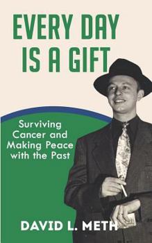 Paperback Every Day Is a Gift: Surviving Cancer and Making Peace with the Past Book