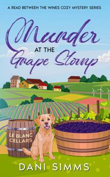 Paperback Murder at the Grape Stomp: A Small Town Friends Amateur Detective Cozy Mystery Series with Recipes (A Read Between the Wines Cozy Mystery Series) Book