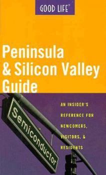 Paperback Good Life Peninsula & Silicon Valley Guide: An Insider's Reference for Newcomers, Visitors, and Residents Book