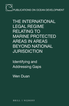 The International Legal Regime Relating to Marine Protected Areas in Areas beyond National Jurisdiction Identifying and Addressing Gaps