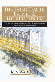 Hardcover The Third Temple, Ezekiel and The Millennium: The last nine chapters of Ezekiel, forty through forty-eight, with verse-by-verse commentary. Book