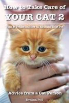 Paperback How to Take Care of Your Cat 2: Tips & Tricks on How to Educate Your Pet Book