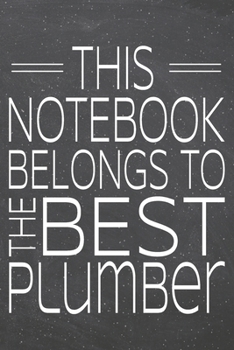 This Notebook Belongs To The Best Plumber: Plumber Dot Grid Notebook, Planner or Journal | 110 Dotted Pages | Office Equipment, Supplies | Funny Plumber Gift Idea for Christmas or Birthday