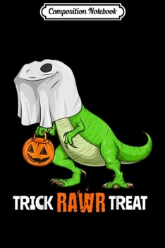 Composition Notebook: Halloween T Rex Dinosaur Ghost Trick RAWR Treat Funny Cute  Journal/Notebook Blank Lined Ruled 6x9 100 Pages