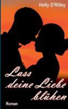 Paperback Lass deine Liebe bl?hen: Erotischer Liebesroman [German] Book