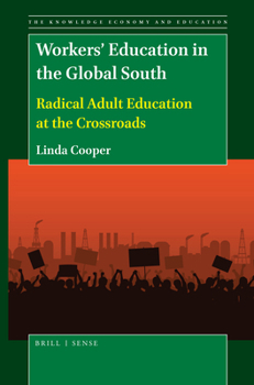 Workers' Education in the Global South : Radical Adult Education at the Crossroads