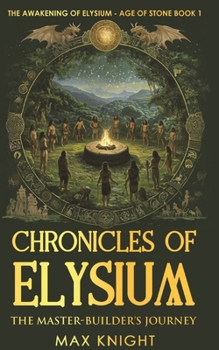 Paperback The Awakening of Elysium - Age Of Stone: The Master-Builder's Journey Book