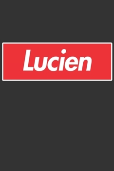 Lucien: Lucien Planner Calendar Notebook Journal, Personal Named Firstname Or Surname For Someone Called Lucien For Christmas Or Birthdays This Makes ... Personolised Custom Name Gift For Lucien
