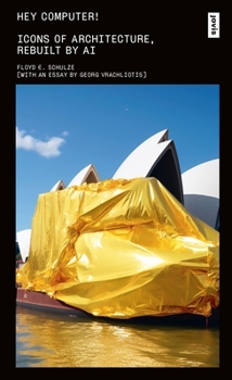 Paperback Hey Computer!: Icons of Architecture, Rebuilt by AI Book