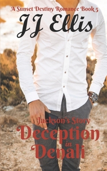 Paperback Deception in Denali - Jackson's Story: A Sunset Destiny Romance Book