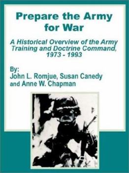 Paperback Prepare the Army for War: A Historical Overview of the Army Training and Doctrine Command, 1973 - 1993 Book