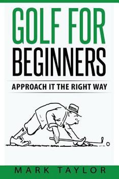 Paperback Golf For Beginners: Approach It The Right Way Book