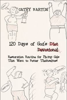 120 Days of God's Diet (No), Devotional (No), Restoration Routine for Plump Gals That Want to Better Themselves!