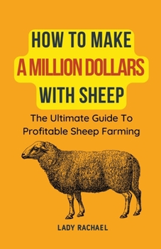 Paperback How To Make A Million Dollars With Sheep: The Ultimate Guide To Profitable Sheep Farming Book