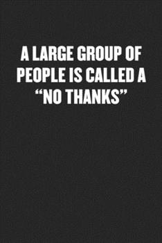 Paperback A Large Group of People Is Called a "no Thanks": Black Blank Lined Sarcastic Coworker Journal - Funny Gift Friend Notebook Book