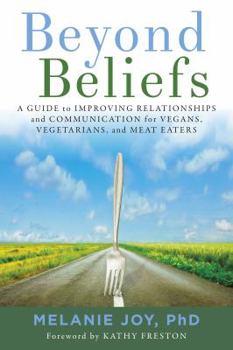 Paperback Beyond Beliefs: A Guide to Improving Relationships and Communication for Vegans, Vegetarians, and Meat Eaters Book