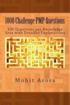 1000 Challenge PMP Questions: 100 Questions per Knowledge Area with Detailed Explanations